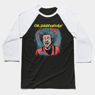 Oh Fiddlesticks - Funny Portrait Baseball T-Shirt